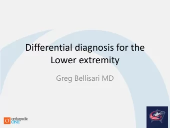 Differential diagnosis for the  Lower extremity  Greg Bellisari MD  Introduction  Hip  Knee