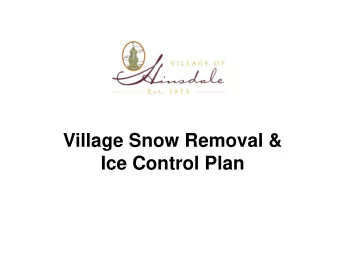 Village Snow Removal &amp;  Ice Control Plan  Purpose   Maximize public safety and prevent