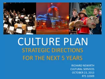 CULTURE PLAN  STRATEGIC DIRECTIONS  FOR THE NEXT 5 YEARS  RICHARD NEWIRTH  CULTURAL SERVICES