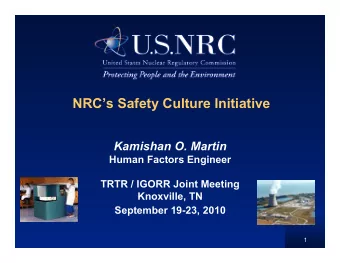 NRCs Safety Culture Initiative  Kamishan O. Martin  Human Factors Engineer  TRTR / IGORR Joint