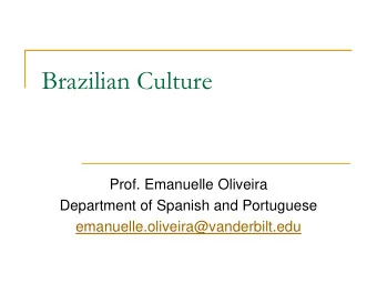 Brazilian Culture  Prof. Emanuelle Oliveira  Department of Spanish and Portuguese