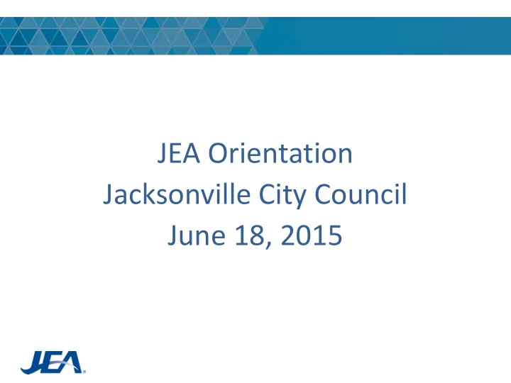 jea orientation jacksonville city council june 18 2015