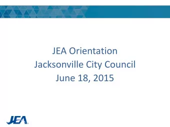 JEA Orientation  Jacksonville City Council  June 18, 2015  Agenda    Introduction:  structure,