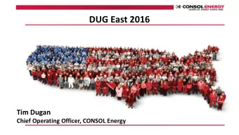 DUG East 2016  Tim Dugan  Chief Operating Officer, CONSOL Energy  Cautionary Language  This
