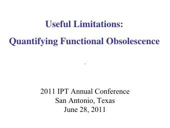 Useful Limitations:  Quantifying Functional Obsolescence  2011 IPT Annual Conference  San Antonio,