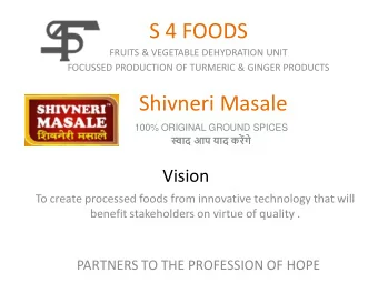 S 4 FOODS  FRUITS &amp; VEGETABLE DEHYDRATION UNIT  FOCUSSED PRODUCTION OF TURMERIC &amp; GINGER