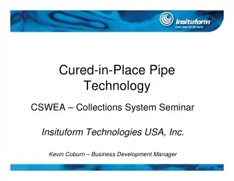 Cured-in-Place Pipe  Technology  CSWEA  Collections System Seminar  Insituform Technologies USA,