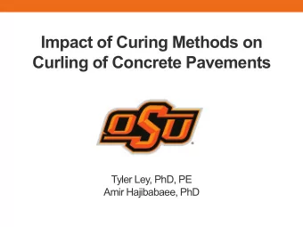 Impact of Curing Methods on  Curling of Concrete Pavements  Tyler Ley, PhD, PE  Amir Hajibabaee,