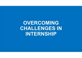 OVERCOMING  CHALLENGES IN  INTERNSHIP  WHY?  &quot;Wherever the art of  Medicine is loved, there is