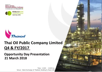 Thai Oil Public Company Limited  Q4 &amp; FY/2017  Opportunity Day Presentation  21 March 2018
