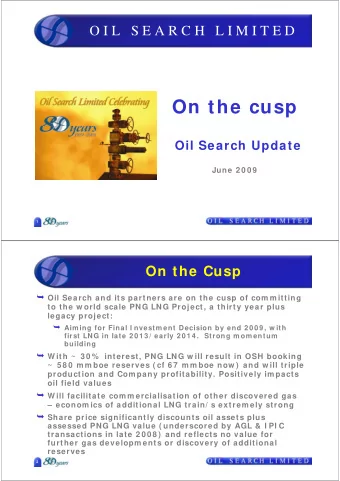 On the cusp  Oil Search Update  June 2 0 0 9  1  On the Cusp  Oil Search and its partners are on