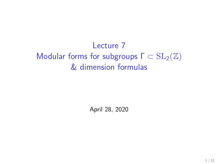 lecture 7 modular forms for subgroups sl 2 p z q amp