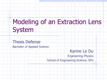 Modeling of an Extraction Lens  System  Thesis Defense  Bachelor of Applied Science  Karine Le Du