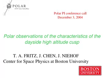 Polar observations of the characteristics of the  dayside high altitude cusp  T. A. FRITZ, J. CHEN,