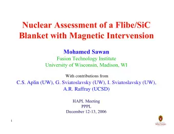 Nuclear Assessment of a Flibe/SiC  Blanket with Magnetic Intervension  Mohamed Sawan  Fusion
