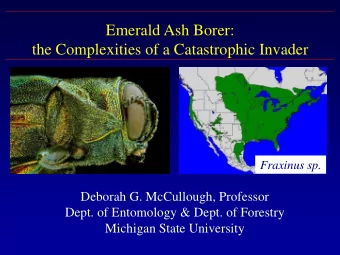 the Complexities of a Catastrophic Invader  Fraxinus sp.  Deborah G. McCullough, Professor  Dept.