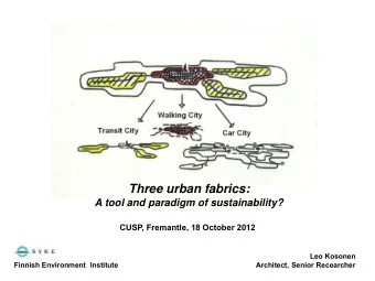 Three urban fabrics:  A tool and paradigm of sustainability?  CUSP, Fremantle, 18 October 2012  Leo
