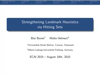 Strengthening Landmark Heuristics  via Hitting Sets Blai Bonet 1 Malte Helmert 2 1 Universidad