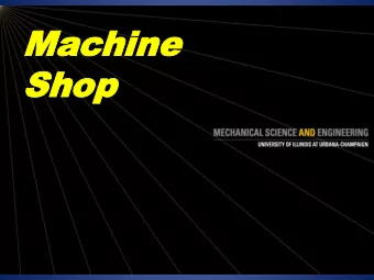 Mac  Machine  hine  Shop  Shop  MechSE Machine Shop Location  MEL  Transp.  EngHall  MatSE  MEB