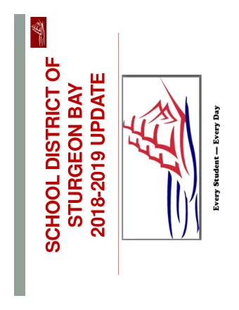 SCHOOL DISTRICT OF  2018-2019 UPDATE  STURGEON BAY  One personal slide to start out:  Who is our