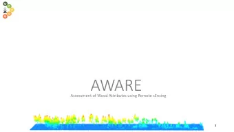 AWARE  Assessment of Wood Attributes using Remote sEnsing  1  SCOPE AND OBJECTIVES  In 2 nd year