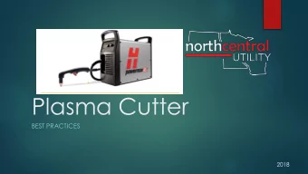 Plasma Cutter  BEST PRACTICES  2018  Tool Uses  Primarily used for making clean cuts in metal
