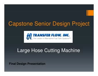 Capstone Senior Design Project  Large Hose Cutting Machine  Final Design Presentation  Project Team