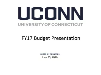 FY17 Budget Presentation  Board of Trustees  June 29, 2016  Agenda  FY17 UConn Budget Presentation