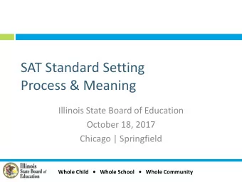 SAT Standard Setting  Process &amp; Meaning  Illinois State Board of Education  October 18, 2017