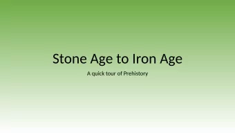 Stone Age to Iron Age  A quick tour of Prehistory  The Stone Age  Let's Rock!!  What is Prehistory?