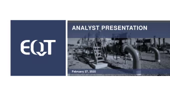 ANALYST PRESENTATION  February 27, 2020  CAUTIONARY STATEMENTS  EQT Corporation (NYSE: EQT)  EQT