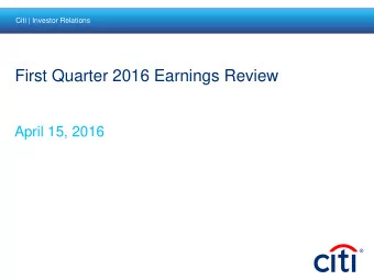 First Quarter 2016 Earnings Review  April 15, 2016  Overview  First quarter shows continued
