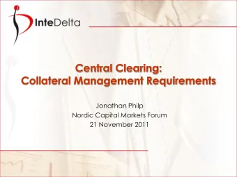 Collateral Management Requirements  Jonathan Philp  Nordic Capital Markets Forum  21 November 2011