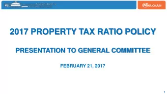 2017 PROPERTY TAX RATIO POLICY  PRESENTATION TO GENERAL COMMITTEE  FEBRUARY 21, 2017  1  AGENDA  1)