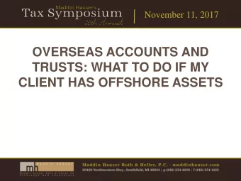 OVERSEAS ACCOUNTS AND  TRUSTS: WHAT TO DO IF MY  CLIENT HAS OFFSHORE ASSETS  November 11, 2017