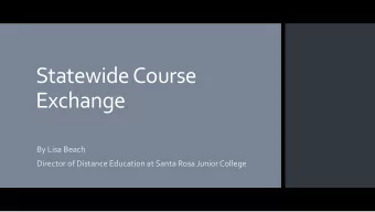 Statewide Course  Exchange  By Lisa Beach  Director of Distance Education at Santa Rosa Junior