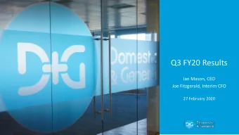 Q3 FY20 Results  Ian Mason, CEO  Joe Fitzgerald, Interim CFO  27 February 2020  About D&amp;G