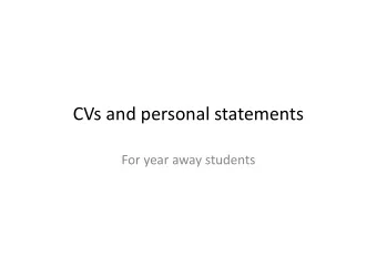 CVs and personal statements  For year away students  In this session  Whats a CV for?  The