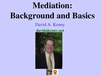 Mediation: Background and Basics  David A. Kenny  davidakenny.net  Overview  Background and