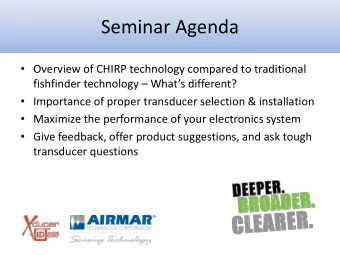 Seminar Agenda  Overview of CHIRP technology compared to traditional fishfinder technology