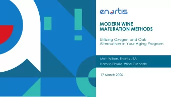 MODERN WINE  MATURATION METHODS  Utilizing Oxygen and Oak  Alternatives in Your Aging Program  Matt