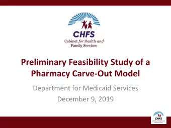 Preliminary Feasibility Study of a  Pharmacy Carve-Out Model  Department for Medicaid Services