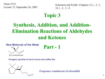 Topic 3  Synthesis, Addition, and Addition-  Elimination Reactions of Aldehydes  and Ketones  New
