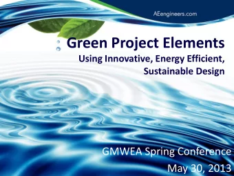 Green Project Elements  Using Innovative, Energy Efficient,  Sustainable Design  GMWEA Spring