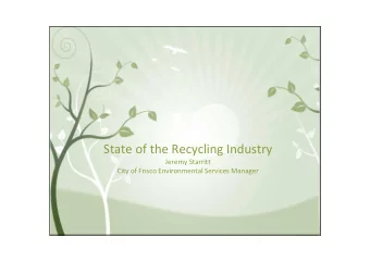 State of the Recycling Industry  Jeremy Starritt  City of Frisco Environmental Services Manager
