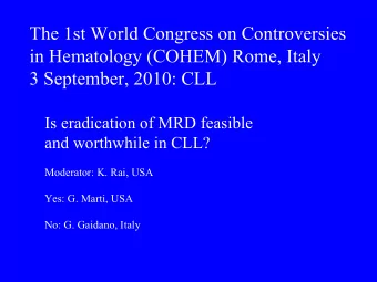 The 1st World Congress on Controversies  in Hematology (COHEM) Rome, Italy  3 September, 2010: CLL