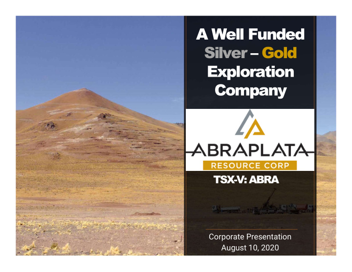 a well funded silver gold exploration company