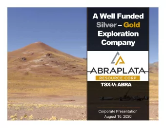 A Well Funded  Silver  Gold  Exploration  Company  TSX-V: ABRA  Corporate Presentation  August