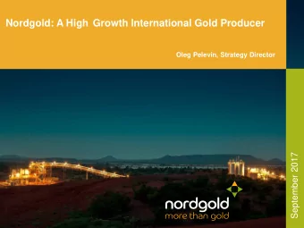 Nordgold: A High Growth International Gold Producer  Oleg Pelevin, Strategy Director  September