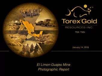 El Limon-Guajes Mine  Photographic Report  First Ounces December 2015  2  First Shipment January